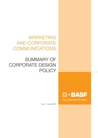 MARKETING
  AND CORPORATE
 COMMUNICATIONS

     SUMMARY OF
CORPORATE DESIGN
          POLICY




           Issue 1, August 2004
 