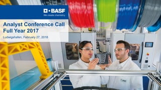 Analyst Conference Call
Full Year 2017
Ludwigshafen, February 27, 2018
 