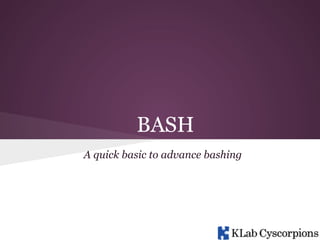 BASH
A quick basic to advance bashing

 