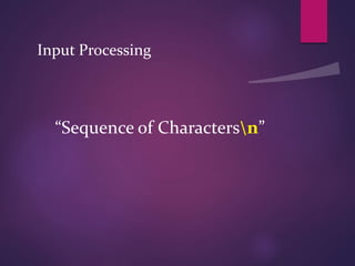 Input Processing
“Sequence of Charactersn”
 