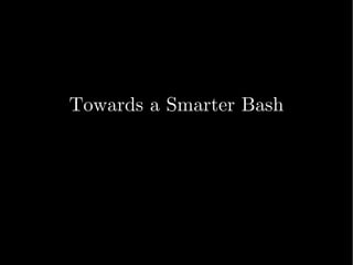 Towards a Smarter Bash 