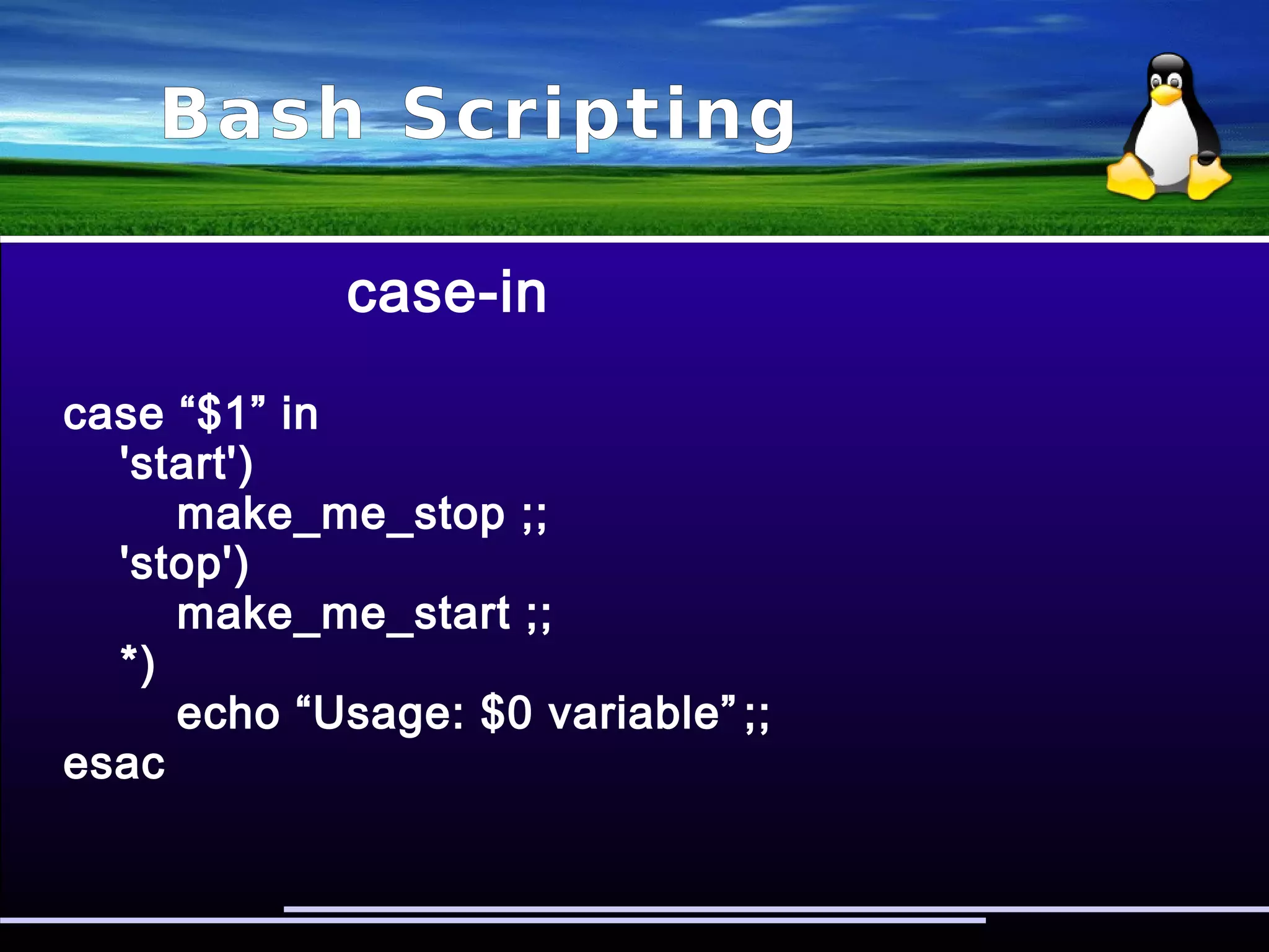 Bash Scripting
if-then-elif-then-else
if [ "$1" == 'weekly' ]; then
table_list=$(<tables.weekly)
elif [ "$1" == 'daily' ]; then
table_list=$(<tables.daily)
else
table_list=$(<tables.hourly)
fi
tables=''
for table in $table_list; do tables="$tables $table"; done
mysqldump --compact -e -t -q -R --single-transaction blog_db
$tables
 