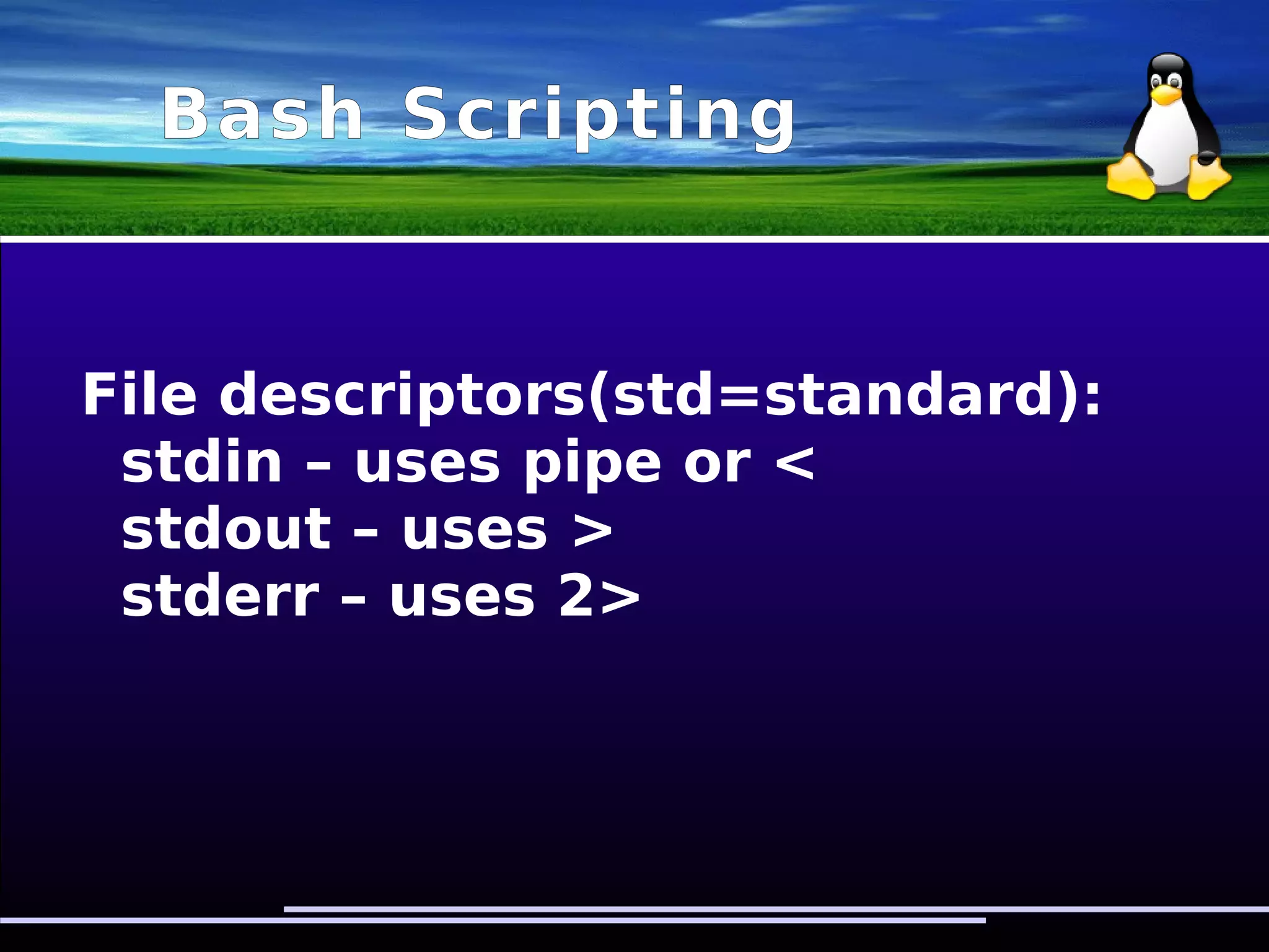 Bash Scripting
Variables deference
➢ $a
➢ file_no$a
➢ $afile_no – does not work :)
➢ ${a}file_no – this is the way to do it
 