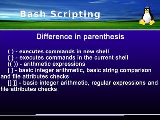 Bash Scripting
if-then-else
if [ “$1” == '' ]; then
echo “Usage: $0 variable”
else
make_me_stop
fi
if ( ! ps ax | grep kuku > /dev/null ); then
echo “KUKU not found!”
fi
 