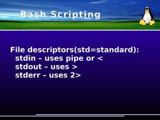 Bash Scripting
Variables deference
➢ $a
➢ file_no$a
➢ $afile_no – does not work :)
➢ ${a}file_no – this is the way to do it
 