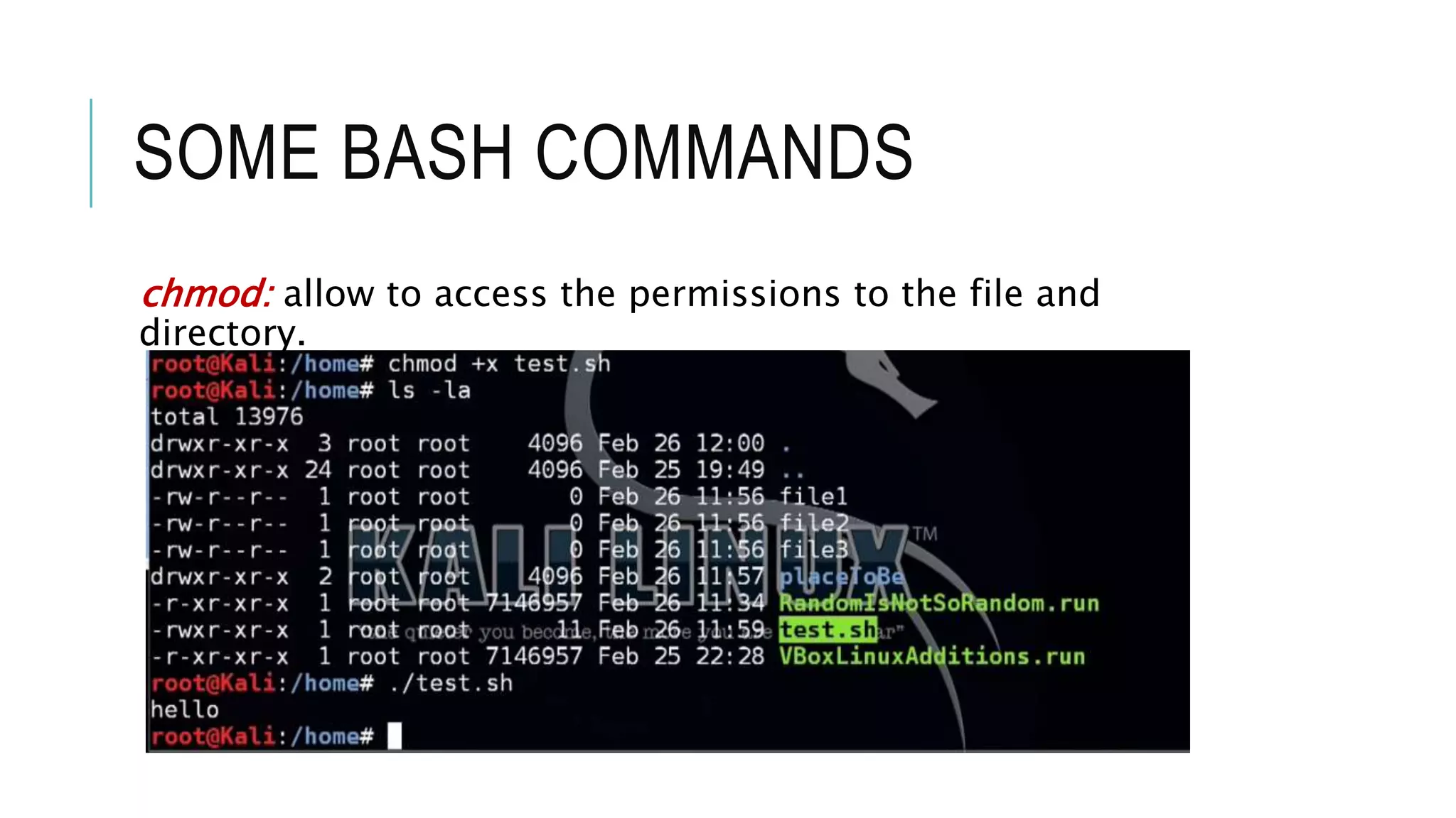 SOME BASH COMMANDS
chmod: allow to access the permissions to the file and
directory.
 