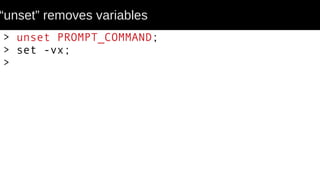 “unset” removes variables
> unset PROMPT_COMMAND;
> set -vx;
>
 