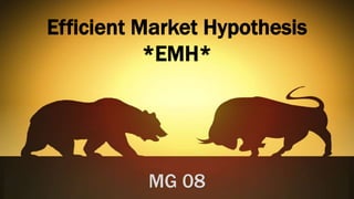 Efficient Market Hypothesis
*EMH*
MG 08
 