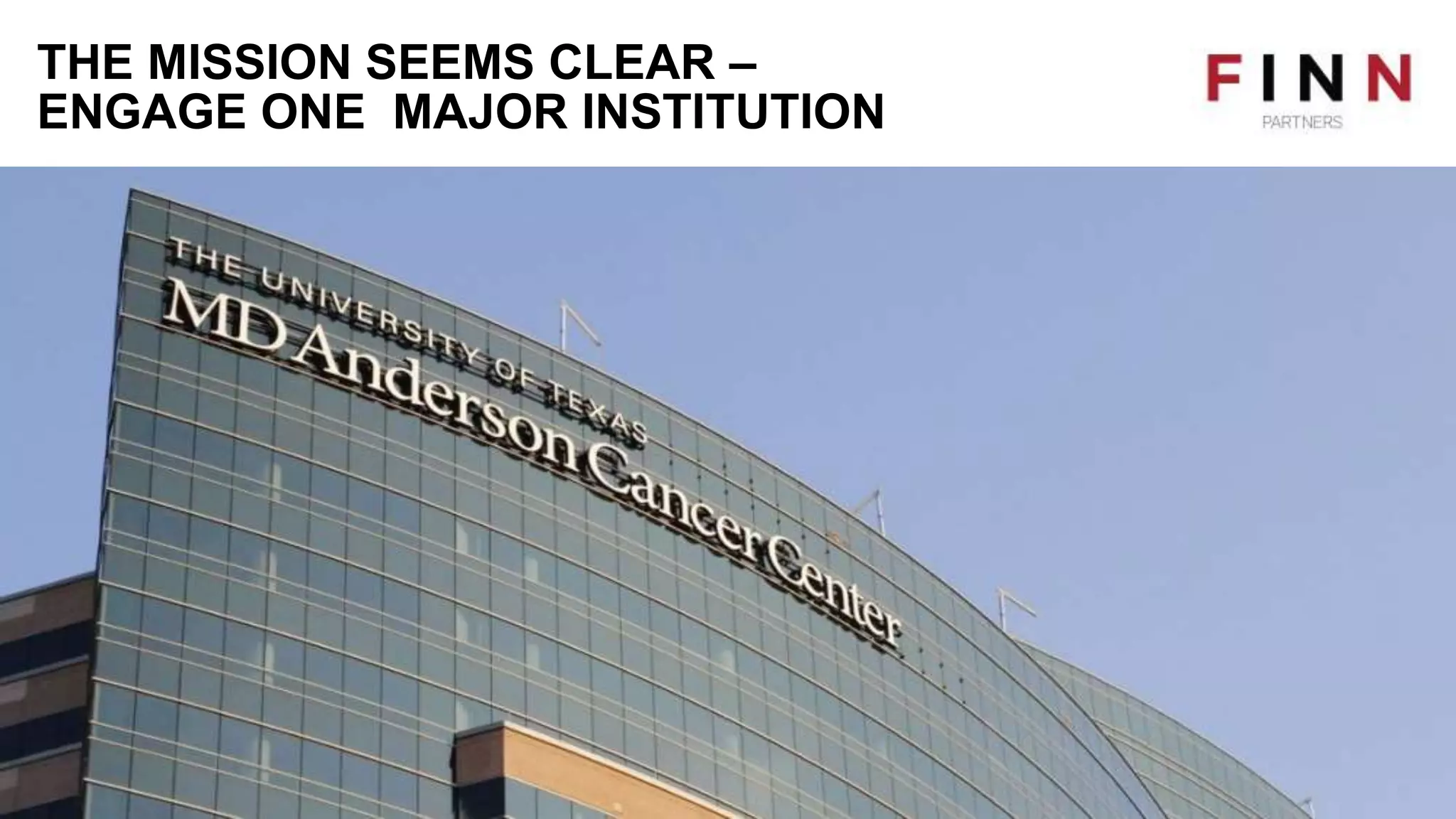 THE MISSION SEEMS CLEAR –
ENGAGE ONE MAJOR INSTITUTION
 