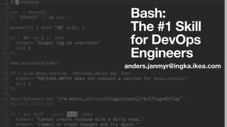 Bash:
The #1 Skill
for DevOps
Engineers
anders.janmyr@ingka.ikea.com
 