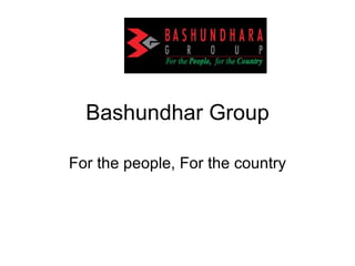 Bashundhar Group For the people, For the country 