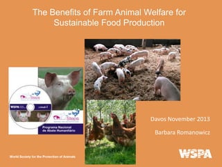 The Benefits of Farm Animal Welfare for
Sustainable Food Production

Davos November 2013
Barbara Romanowicz

 
