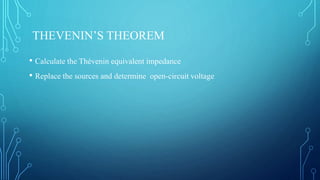 THEVENIN’S THEOREM
• Calculate the Thévenin equivalent impedance
• Replace the sources and determine open-circuit voltage
 