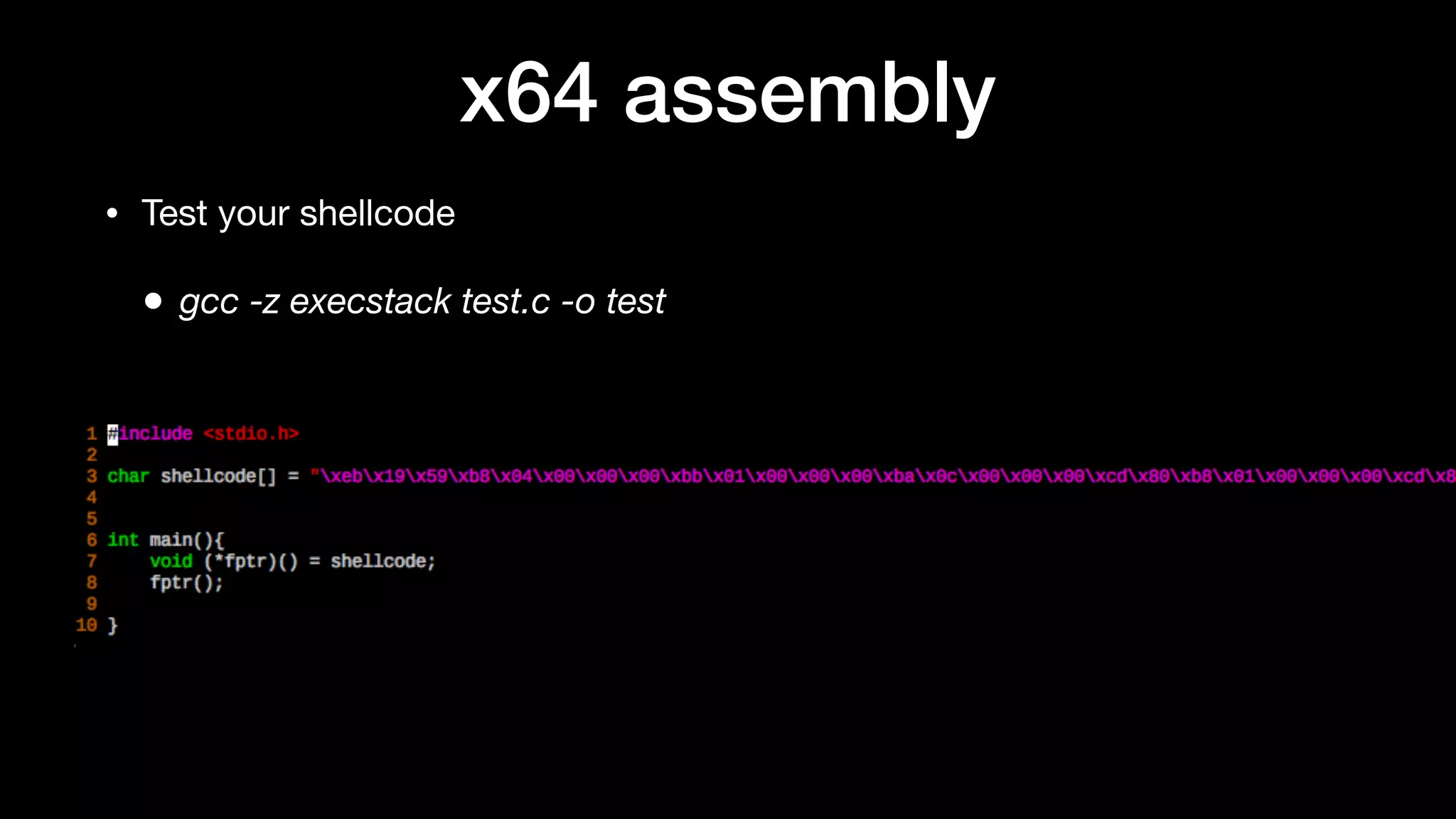 x64 assembly
• Test your shellcode

• gcc -z execstack test.c -o test
 