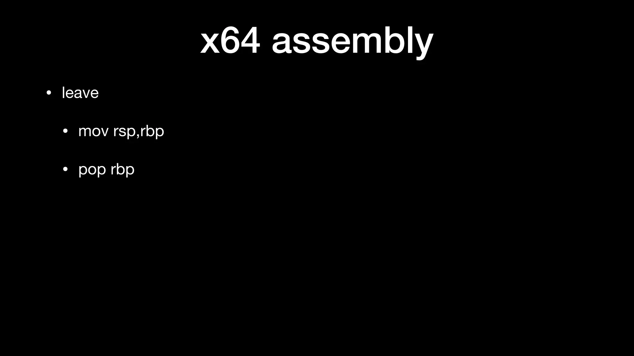 x64 assembly
• leave

• mov rsp,rbp

• pop rbp
 