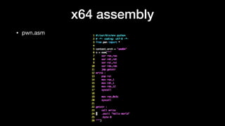 x64 assembly
• pwn.asm
 