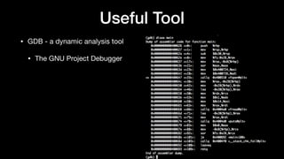 Useful Tool
• GDB - a dynamic analysis tool

• The GNU Project Debugger
 