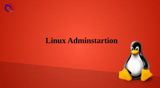 Linux Adminstartion
 