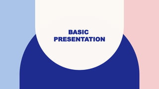 BASIC
PRESENTATION
 