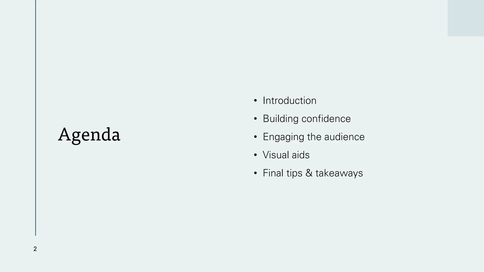 Agenda
• Introduction
• Building confidence
• Engaging the audience
• Visual aids
• Final tips & takeaways
2
 