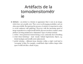 Artéfacts de la
tomodensitométr
ie
 