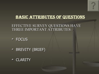 BASIC ATTRIBUTES OF QUESTIONS ,[object Object],[object Object],[object Object],[object Object]