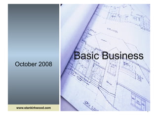 October 2008 Basic Business www.stankirkwood.com 