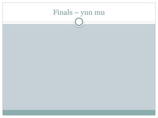 Finals – yun mu
 