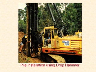 Pile installation using Drop Hammer
 