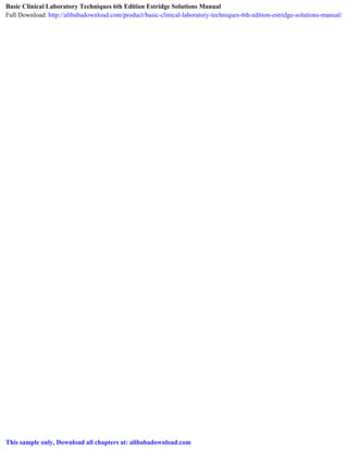 Basic Clinical Laboratory Techniques 6th Edition Estridge Solutions Manual
Full Download: http://alibabadownload.com/product/basic-clinical-laboratory-techniques-6th-edition-estridge-solutions-manual/
This sample only, Download all chapters at: alibabadownload.com
 