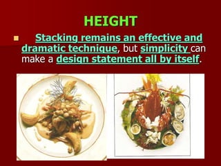 HEIGHT
 Stacking remains an effective and
dramatic technique, but simplicity can
make a design statement all by itself.
 
