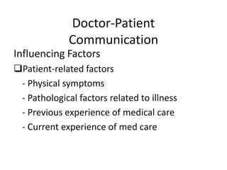 Doctor-Patient
Communication
Influencing Factors
Patient-related factors
- Physical symptoms
- Pathological factors related to illness
- Previous experience of medical care
- Current experience of med care
 