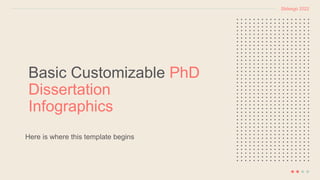 Basic Customizable PhD
Dissertation
Infographics
Here is where this template begins
Slidesgo 2022
 