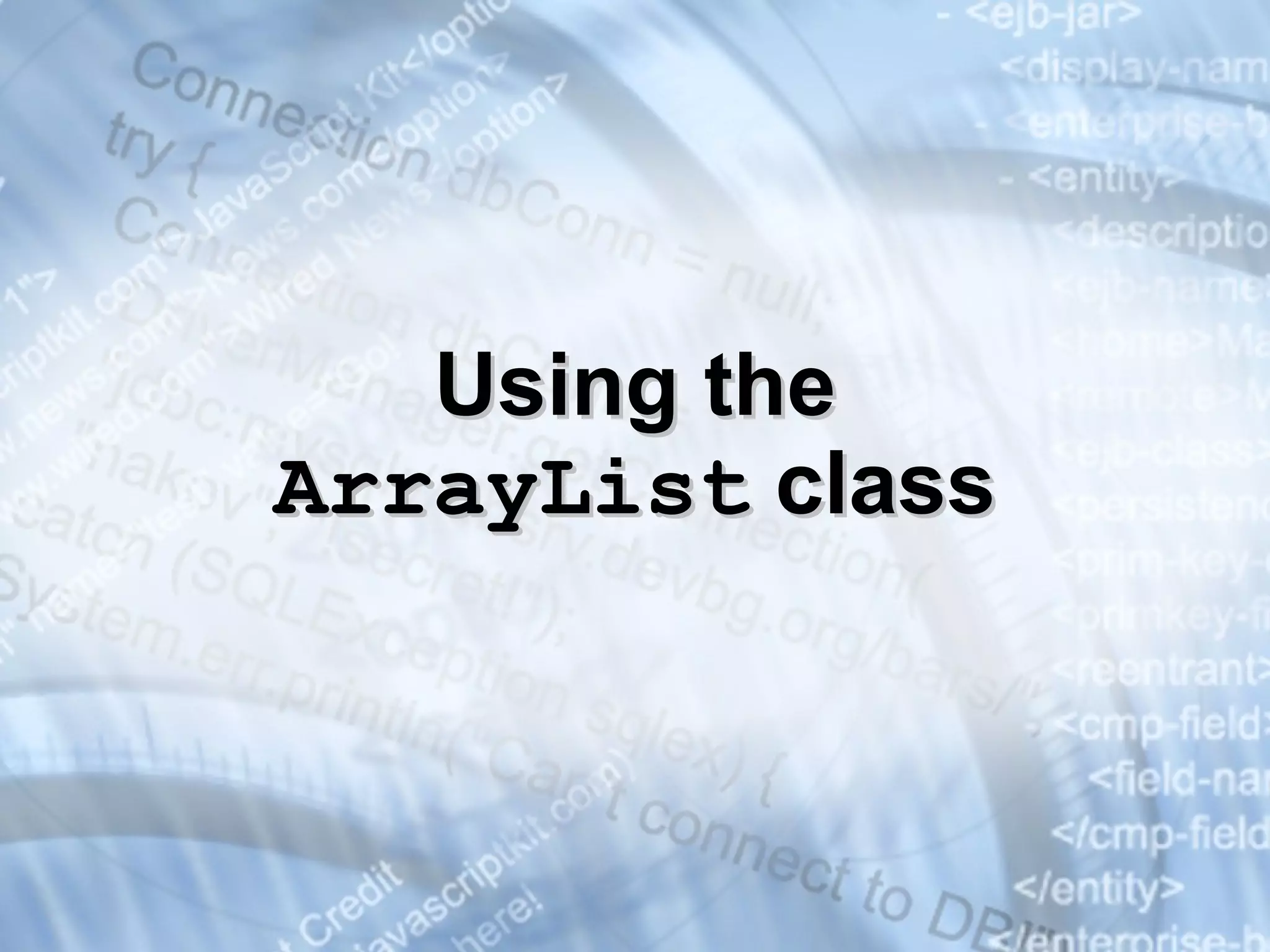 Using the ArrayList   class 