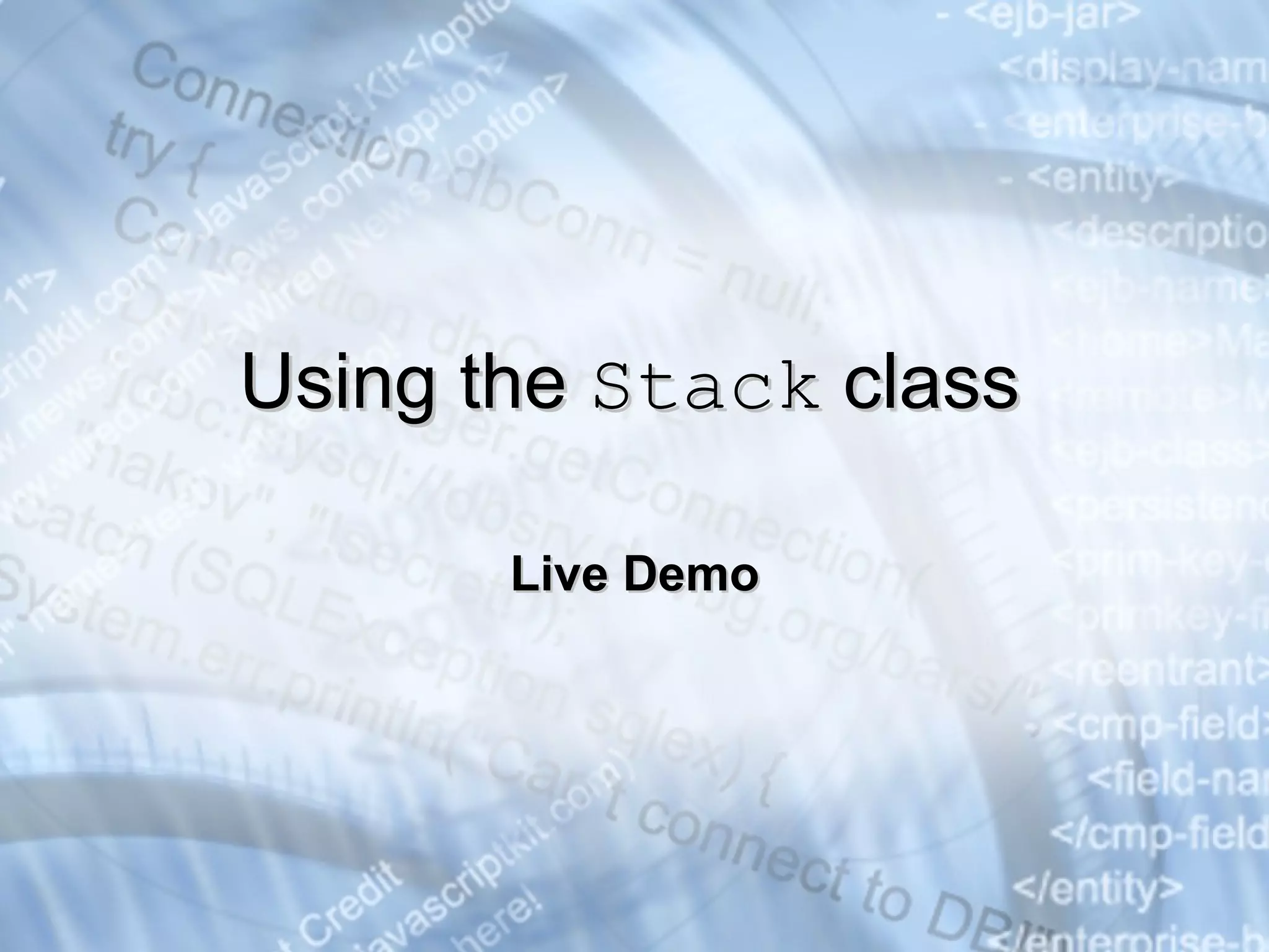 Live Demo Using the  Stack  class 