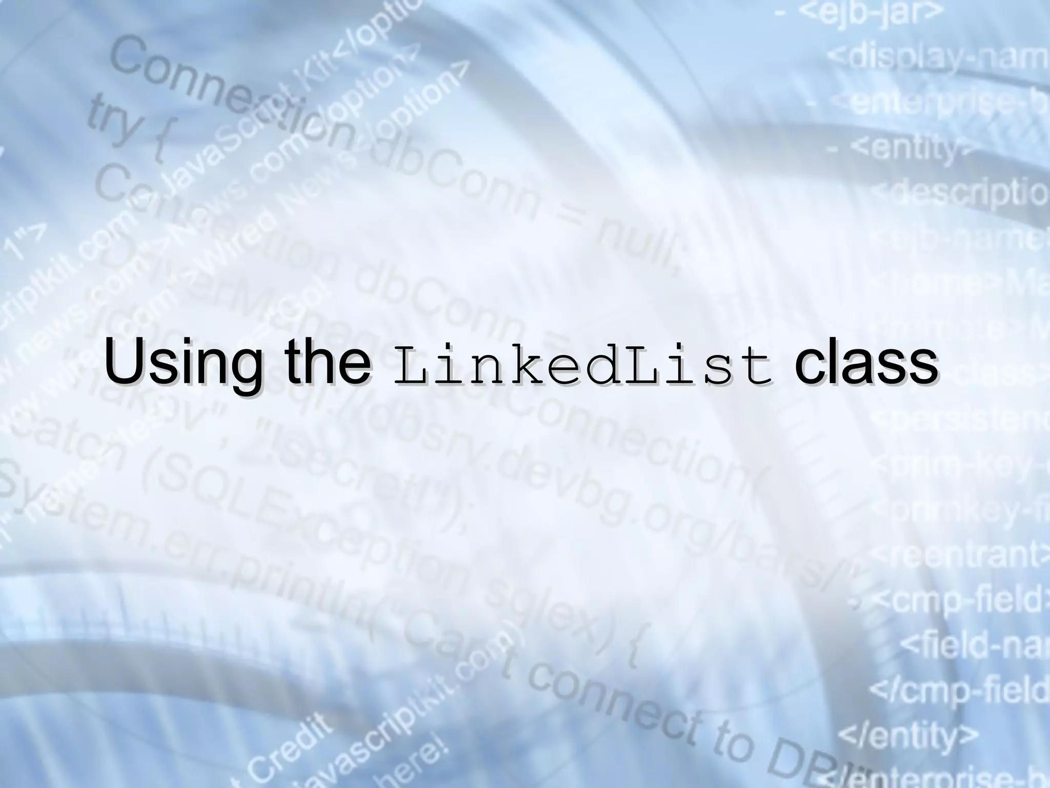 Using the  LinkedList  class 