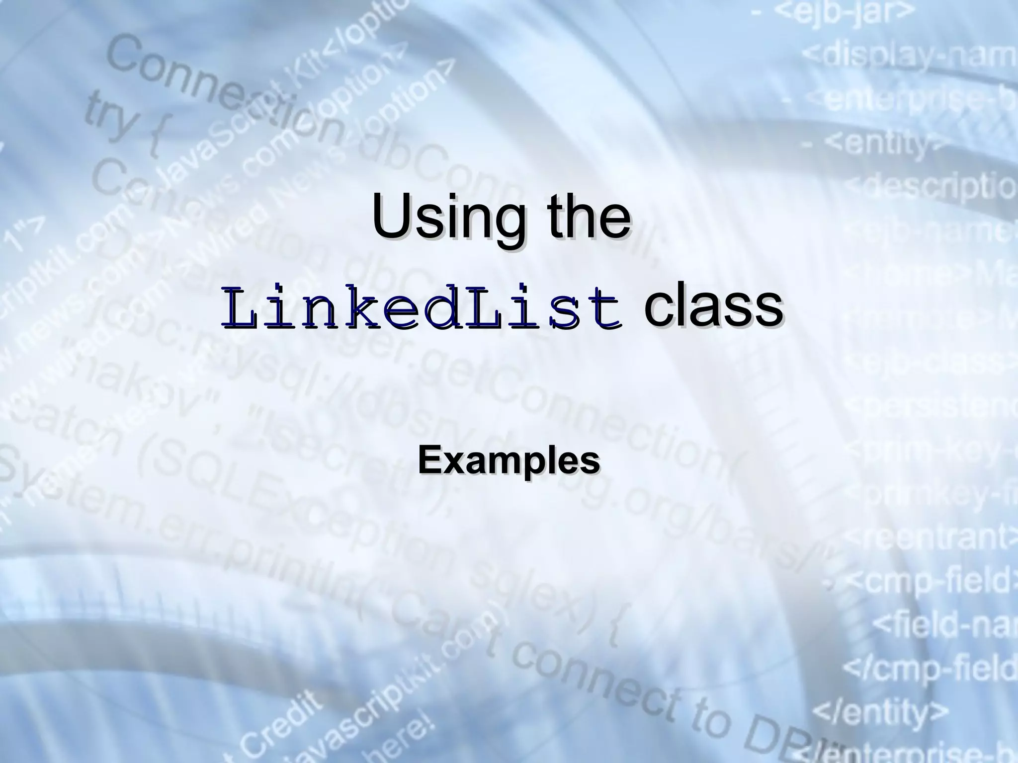 Examples Using the  LinkedList   class 
