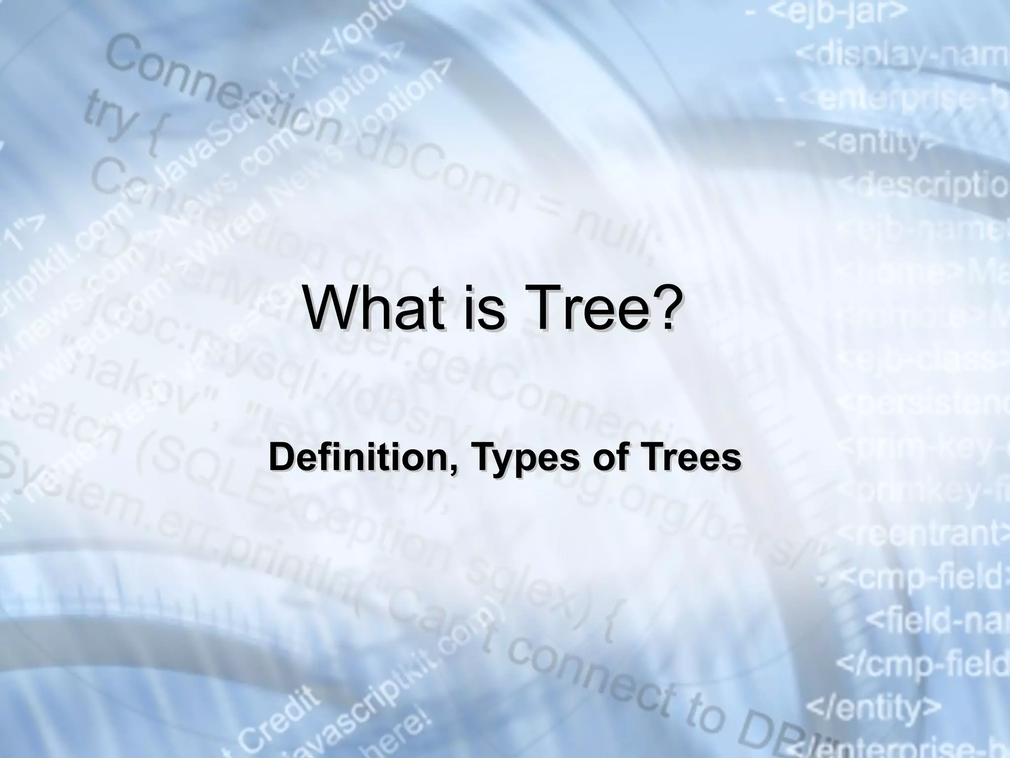 Definition, Types of Trees What is Tree? 