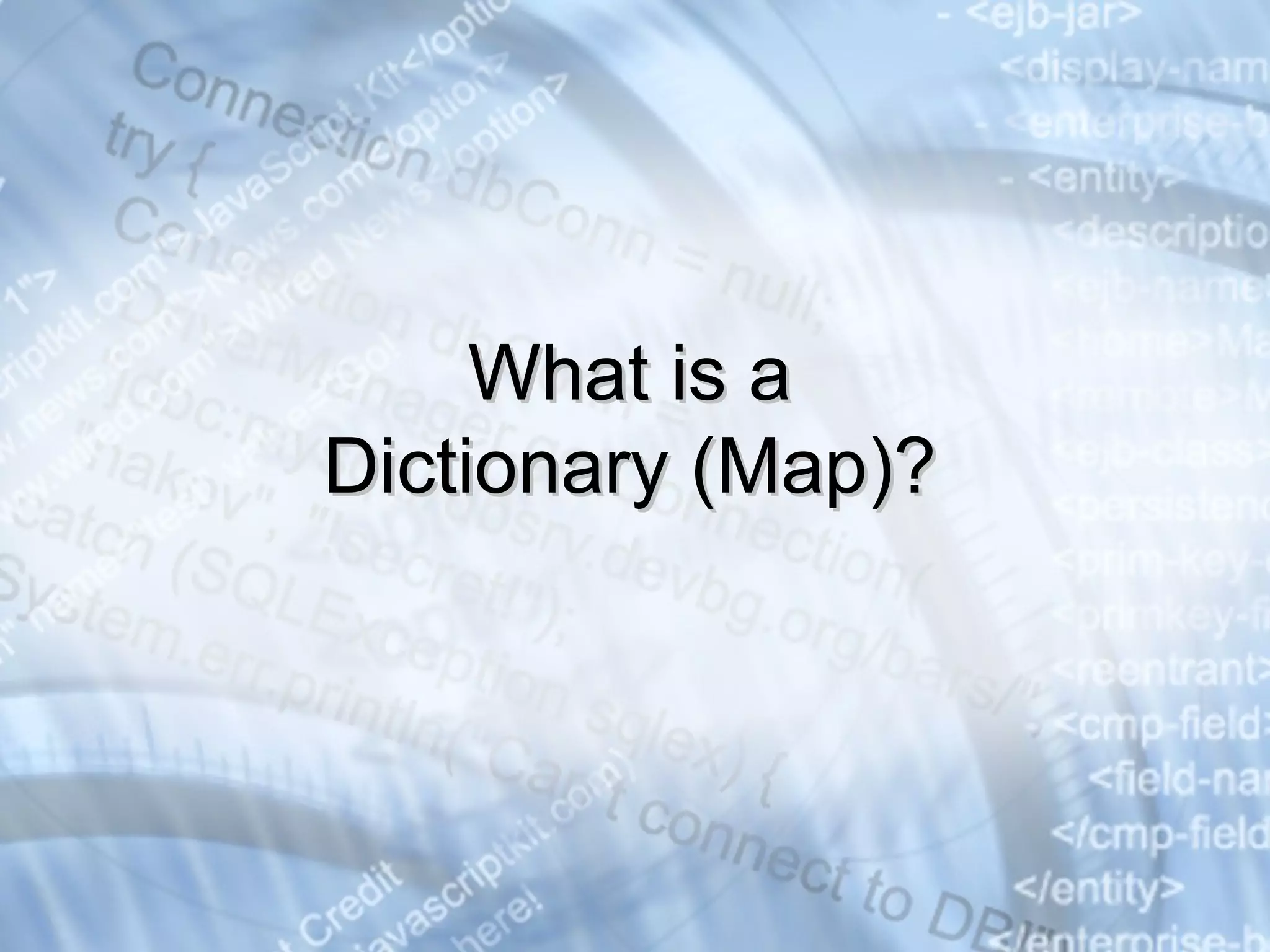 What is a Dictionary (Map)? 