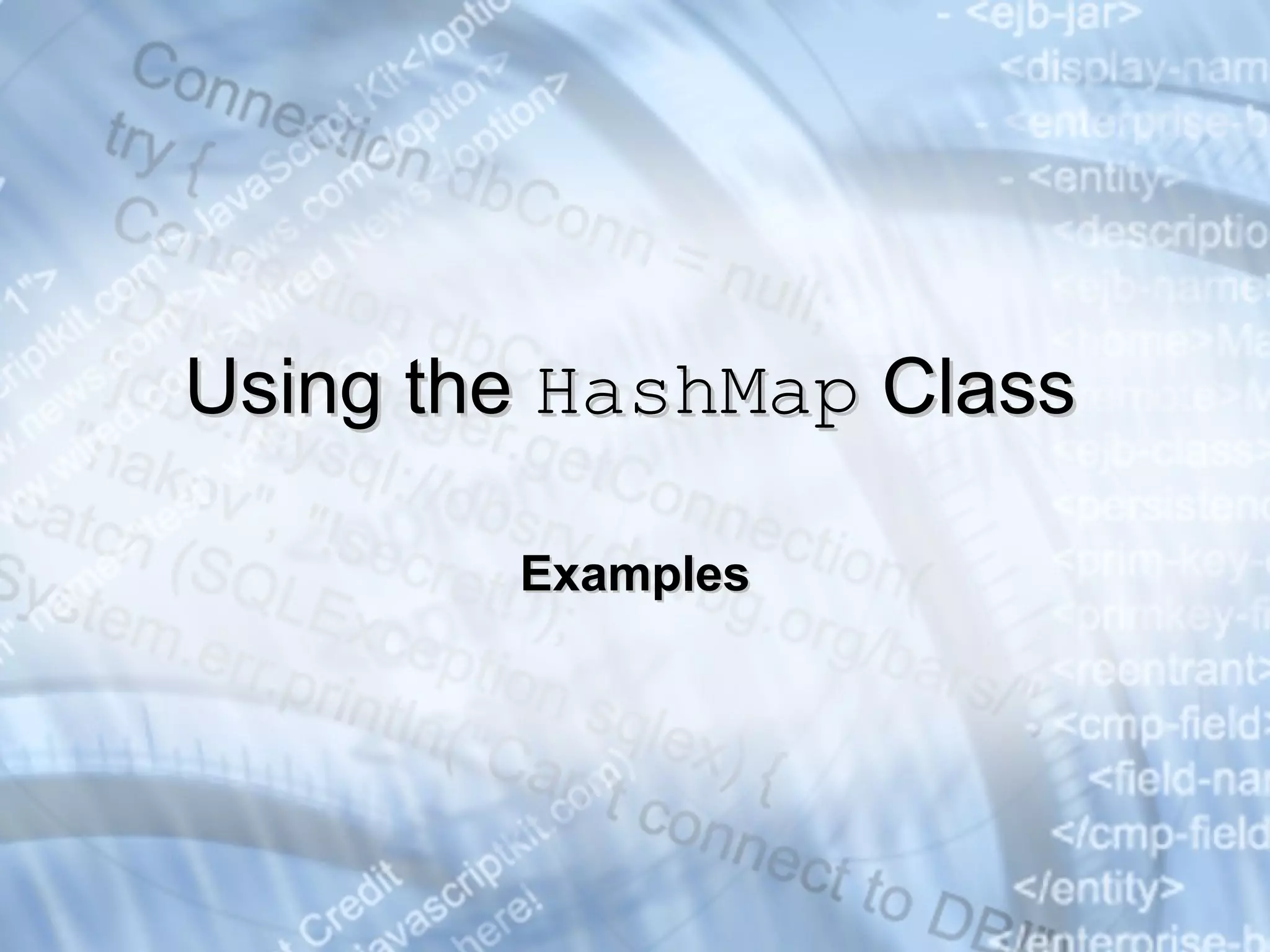 Examples Using the  HashMap  Class 