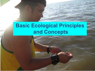 1
Basic Ecological Principles
and Concepts
 
