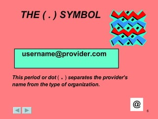 THE ( . ) SYMBOL [email_address] This period or dot  (  .  )  separates the provider’s name   from the type of organization. 