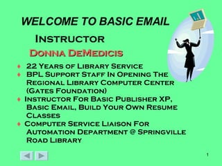 WELCOME TO BASIC EMAIL ,[object Object],Donna DeMedicis ,[object Object],[object Object],[object Object],[object Object],[object Object],[object Object],[object Object],[object Object],[object Object],[object Object]