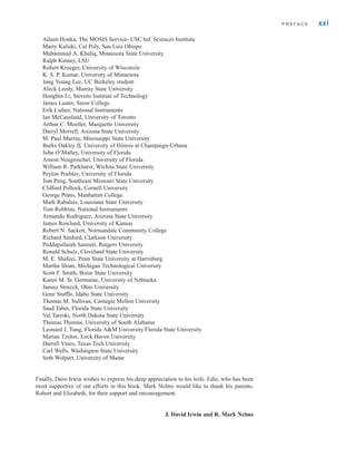 Aileen Honka, The MOSIS Service- USC Inf. Sciences Institute
Marty Kaliski, Cal Poly, San Luis Obispo
Muhammad A. Khaliq, Minnesota State University
Ralph Kinney, LSU
Robert Krueger, University of Wisconsin
K. S. P. Kumar, University of Minnesota
Jung Young Lee, UC Berkeley student
Aleck Leedy, Murray State University
Hongbin Li, Stevens Institute of Technology
James Luster, Snow College
Erik Luther, National Instruments
Ian McCausland, University of Toronto
Arthur C. Moeller, Marquette University
Darryl Morrell, Arizona State University
M. Paul Murray, Mississippi State University
Burks Oakley II, University of Illinois at Champaign-Urbana
John O’Malley, University of Florida
Arnost Neugroschel, University of Florida
William R. Parkhurst, Wichita State University
Peyton Peebles, University of Florida
Jian Peng, Southeast Missouri State University
Clifford Pollock, Cornell University
George Prans, Manhattan College
Mark Rabalais, Louisiana State University
Tom Robbins, National Instruments
Armando Rodriguez, Arizona State University
James Rowland, University of Kansas
Robert N. Sackett, Normandale Community College
Richard Sanford, Clarkson University
Peddapullaiah Sannuti, Rutgers University
Ronald Schulz, Cleveland State University
M. E. Shafeei, Penn State University at Harrisburg
Martha Sloan, Michigan Technological University
Scott F. Smith, Boise State University
Karen M. St. Germaine, University of Nebraska
Janusz Strazyk, Ohio University
Gene Stuffle, Idaho State University
Thomas M. Sullivan, Carnegie Mellon University
Saad Tabet, Florida State University
Val Tareski, North Dakota State University
Thomas Thomas, University of South Alabama
Leonard J. Tung, Florida AM University/Florida State University
Marian Tzolov, Lock Haven University
Darrell Vines, Texas Tech University
Carl Wells, Washington State University
Seth Wolpert, University of Maine
Finally, Dave Irwin wishes to express his deep appreciation to his wife, Edie, who has been
most supportive of our efforts in this book. Mark Nelms would like to thank his parents,
Robert and Elizabeth, for their support and encouragement.
J. David Irwin and R. Mark Nelms
P R E F A C E xxi
irwin_fm_i-xxii-hr.qxd 3-09-2010 15:50 Page xxi
 