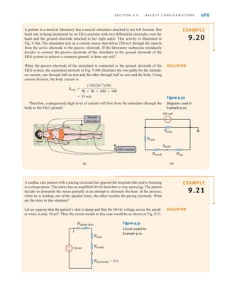 468 C H A P T E R 9 S T E A D Y- S T A T E P O W E R A N A LY S I S
EXAMPLE
9.19
SOLUTION
(a)
(b)
Light
Hand
rail
±
–
Circuit
breaker
Rfault
Rlight
Rpool
Rarm Rtrunk
Rarm Rarm
Rwet
contact
Rwet
contact
Rrailing
Rwet
contact
±
–
Circuit
breaker
Figure 9.29
Diagrams used in
Example 9.19.
Two boys are playing basketball in their backyard. To cool off, they decide to jump into
their pool. The pool has a vinyl lining, so the water is electrically insulated from the earth.
Unknown to the boys, there is a ground fault in one of the pool lights. One boy jumps in
and while standing in the pool with water up to his chest, reaches up to pull in the other
boy, who is holding onto a grounded hand rail, as shown in Fig. 9.29a. What is the impact
of this action?
The action in Fig. 9.29a is modeled as shown in Fig. 9.29b. Note that since a ground fault
has occurred, there exists a current path through the two boys. Assuming that the fault, pool,
and railing resistances are approximately zero, the magnitude of the current through the two
boys would be
This current level would cause severe shock in both boys. The boy outside the pool could
experience heart failure.
= 126 mA
=
120
950
I =
120
A3RarmB + 3A3Rwet contactB + Rtrunk
irwin09_435-490hr.qxd 28-07-2010 12:00 Page 468
 