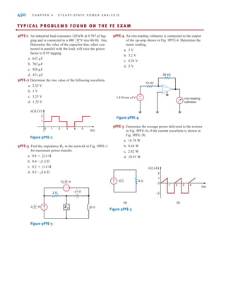 P R O B L E M S 489
9.101 To test a light socket, a woman, while standing on cush-
ions that insulate her from the ground, sticks her finger
into the socket, as shown in Fig. P9.101. The tip of her
finger makes contact with one side of the line, and the
side of her finger makes contact with the other side of the
line. Assuming that any portion of a limb has a resistance
of is there any current in the body? Is there any cur-
rent in the vicinity of the heart?
Figure P9.101
9.102 An inexperienced mechanic is installing a 12-V battery in
a car. The negative terminal has been connected. He is
currently tightening the bolts on the positive terminal.
With a tight grip on the wrench, he turns it so that the
gold ring on his finger makes contact with the frame of
the car. This situation is modeled in Fig. P9.102, where
we assume that the resistance of the wrench is negligible
and the resistance of the contact is as follows:
What power is quickly dissipated in the gold ring, and
what is the impact of this power dissipation?
Figure P9.102
±
–
R1 R2
R3
R4
12 V
R4 = Rring to frame = 0.012 ⍀
R3 = Rring = 0.012 ⍀
R2 = Rwrench to ring = 0.012 ⍀
R1 = Rbolt to wrench = 0.012 ⍀
95 ⍀,
9.103 A single-phase three-wire 60-Hz circuit serves three
loads, as shown in Fig. P9.103. Determine
and the energy use over a 24-hour period in kilowatt-
hours.
Figure P9.103
9.104 A number of 120-V rms household fixtures are to be
used to provide lighting for a large room. The total
lighting load is 8 kW. The National Electric Code
requires that no circuit breaker be larger than 20 A
rms with a 25% safety margin. Determine the num-
ber of identical branch circuits needed for this
requirement.
9.105 A man and his son are flying a kite. The kite becomes
entangled in a 7200-V rms power line close to a
power pole. The man crawls up the pole to remove
the kite. While trying to remove the kite, the man
accidentally touches the 7200-V rms line. Assuming
that the power pole is well grounded, what is the
potential current through the man’s body?
IaA Ic
InN
±
–
±
–
120 0° V rms
A
N
n
a
b
120 0° V rms
100 W
1 kVA
pf=0.9
lagging
100 W
IaA, InN, Ic,
irwin09_435-490hr.qxd 28-07-2010 12:00 Page 489
 