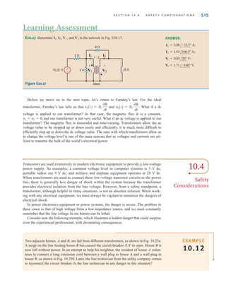 514 C H A P T E R 1 0 M A G N E T I C A L LY C O U P L E D N E T W O R K S
Determine I1, I2, V1, and V2 in the network in Fig. 10.24.
The nodal equations at nodes 1 and 2 are
The transformer relationships are V2 = 2V1 and I1 = 2I2. The first nodal equation yields
I1 = 5 A and therefore I2 = 2.5 A. The second nodal equation, together with the constraint
equations specified by the transformer, yields and V2 = 215 /63° V.
V1 = 15 /63° V
I2 +
V1 - V2
2
=
V2
2j
10 - V1
2
=
V1 - V2
2
+ I1
SOLUTION
EXAMPLE
10.11
Therefore, the voltage Vo is
= 2.80/160.35° V
Vo =
-28.84/-33.69°
20 - j5
(2)
E10.15 Given the network in Fig. E10.15, form an equivalent circuit for the transformer and
secondary, and use the resultant network to compute I1.
Learning Assessments
ANSWER:
I1 = 13.12/38.66° A.
E10.16 Given the network in Fig. E10.16, form an equivalent circuit for the transformer and
primary, and use the resultant network to find Vo.
ANSWER:
Vo = 3.12/38.66° V.
1 : 2
Ideal
2 ⍀
I1 2 ⍀
–j2 ⍀
36 0° V 12 0° V
±
–
±
–
Figure E10.15
2 ⍀
1 : 2
Ideal
2 ⍀ –j2 ⍀
12 0° V
4 0° V
±
–
–
±
Vo
+
-
Figure E10.16
1 : 2
Ideal
j2 ⍀
2 ⍀
2 ⍀
10 0° V ±
– V2
I2
I1
+
-
V1
+
-
1 2
Figure 10.24
Circuit used in
Example 10.11.
irwin10_491-540hr.qxd 28-07-2010 12:10 Page 514
 