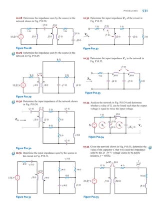 530 C H A P T E R 1 0 M A G N E T I C A L LY C O U P L E D N E T W O R K S
10.19 Find in the circuit in Fig. P10.19.
Figure P10.19
10.20 Find in the network in Fig. P10.20.
Figure P10.20
10.21 Find in the circuit in Fig. P10.21.
Figure P10.21
10.22 Find in the circuit in Fig. P10.22.
Figure P10.22
10.23 Find in the network in Fig. P10.23.
Figure P10.23
10.24 Find in the network in Fig. P10.24.
Figure P10.24
10.25 Find in the network in Fig. P10.25.
Figure P10.25
10.26 Find in the network in Fig. P10.26.
Figure P10.26
10.27 Find in the network in Fig. P10.27.
Figure P10.27
±
–
±
–
Vo
+
-
100 0° V 200 0° V
j5 ⍀
–j10 ⍀
10 ⍀
j2 ⍀
j2 ⍀
2 ⍀
Vo
Vo
+
-
10 30° V
10 0° V
j1 ⍀
j1 ⍀
j2 ⍀
2 ⍀ 1 ⍀
–j2 ⍀
–j1 ⍀
j1 ⍀
±
–
±
–
Vo
–j1 ⍀
j2 ⍀ j2 ⍀
1 ⍀
1 ⍀
j1 ⍀
–j2 ⍀
Vo
+
-
24 0° V
±
–
Vo
–j1 ⍀
j2 ⍀
j1 ⍀
j2 ⍀
1 ⍀
1 ⍀
1 ⍀
1 ⍀
j1 ⍀
Vo
+
-
24 0° V
±
–
Vo
–j1 ⍀
4 0° A
–j2 ⍀
Vo
+
-
j2 ⍀ j2 ⍀
2 ⍀
j2 ⍀
Vo
1 ⍀
1 ⍀
1 ⍀
j2 ⍀
–j1 ⍀
j1 ⍀
Vo
6 0° V 4 30° A
±
–
±
–
j2 ⍀
Vo
–j1 ⍀ –j1 ⍀
–j2 ⍀
j2 ⍀
j2 ⍀
1 ⍀
Io
1 ⍀
4 0° A
j1 ⍀
Io
2 ⍀
1 ⍀
j1 ⍀
–j1 ⍀
1 ⍀
j1 ⍀
Vo
+
-
6 0° A
4 0° A
j1 ⍀
Vo
2 ⍀ 3 ⍀
–j2 ⍀
j2 ⍀ j2 ⍀
2 ⍀
–j4 ⍀
±
–
32 0° V Io
j1 ⍀
Io
irwin10_491-540hr.qxd 28-07-2010 12:10 Page 530
 