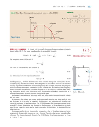 596 C H A P T E R 1 2 V A R I A B L E - F R E Q U E N C Y N E T W O R K P E R F O R M A N C E
20 dB=20 log10 K0
and hence
K0=10
0.01 0.1 1.0 100.0
 (rad/s)
20
Magnitude
(dB)
1
–20
0
9
7
5
3 1
10.0
9
7
5
3 1 9
7
5
3 1 9
7
5
3 1
–20dB/decade
–20dB/decade
–40dB/decade
Figure 12.16
Straight-line magnitude
plot employed in
Example 12.6.
The –20-dB/decade slope starting at =0.1 rad/s indicates that the first pole has a break
frequency at =0.1 rad/s, and therefore one of the factors in the denominator is (10j + 1).
The slope changes by ±20 dB/decade at =0.5 rad/s, indicating that there is a zero pres-
ent with a break frequency at =0.5 rad/s, and therefore the numerator has a factor of
(2j + 1). Two additional poles are present with break frequencies at =2 rad/s and
=20 rad/s. Therefore, the composite transfer function is
Note carefully the ramifications of this example with regard to network design.
Gv(j) =
10(2j + 1)
(10j + 1)(0.5j + 1)(0.05j + 1)
Learning Assessments
E12.9 Determine the transfer function G(j) if the straight-line magnitude
characteristic approximation for this function is as shown in Fig. E12.9.
ANSWER:
G(j) =
5a
j
5
+ 1 b a
j
50
+ 1 b
j a
j
20
+ 1b a
j
100
+ 1b
.
–20 dB/decade
5  (rad/s)
0 dB
50
20 100
–20 dB/decade
–20 dB/decade
|G| (dB)
Figure E12.9
irwin12_577-666hr.qxd 6-08-2010 15:14 Page 596
 