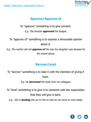 Approve/Approve of
To “approve” something is to give consent.
E.g. The director approved the budget.
To “approve of” somet...